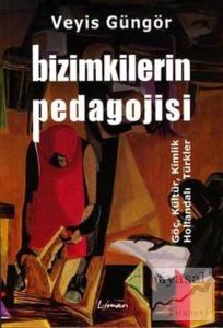 Bizimkilerin Pedagojisi Göç, Kültür, Kimlik ve Hollandalı Türkler