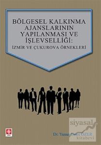 Bölgesel Kalkınma Ajanslarının Yapılanması ve İşlevselliği: İzmir ve Çukurova Örnekleri