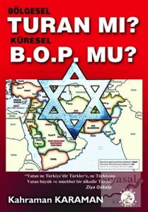 Bölgesel Turan mı? Küresel B.O.P. mu?