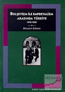 Bolşevizm ve Emperyalizm Arasında Türkiye (1918-1923)