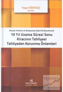 Borçlar Hukuku ve Anayasaya Aykırılık Boyutlarıyla 10 Yıl Uzama Süresi Sonu Kiracının Tahliyesi Tahliyeden Korunma Önlemleri (Ciltli)
