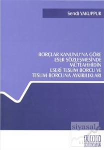Borçlar Kanunu'na Göre Eser Sözleşmesinde Müteahhidin Eseri Teslim Borcu ve Teslim Borcuna Aykırılıkları