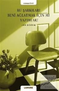 Bu Şarkıları Beni Ağlatmak İçin mi Yazdılar?