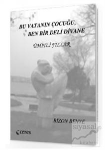 Bu Vatanın Çocuğu Ben Bir Deli Divane - Ümitli Yıllar