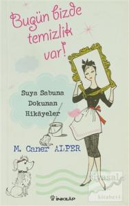 Bugün Bizde Temizlik Var! Suya Sabuna Dokunan Hikayeler