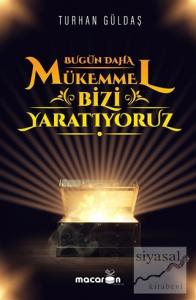 Bugün Daha Mükemmel Bizi Yaratıyoruz Bugün Daha Mükemmel Bizi Yaratıyoruz