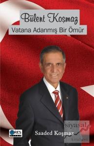 Bülent Koşmaz Vatana Adanmış Bir Ömür