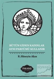Bütün Giden Kadınlar Aynı Parfümü Kullanır Bütün Giden Kadınlar Aynı Parfümü Kullanır