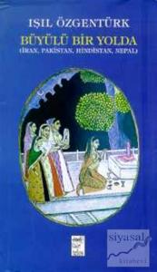 Büyülü Bir Yolda (İran, Pakistan, Hindistan, Nepal)