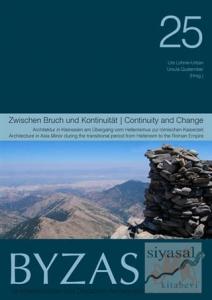 Byzas 25 - Zwıschen Bruch Und Kontınuıtaet Architektur in Kleinasien am Übergang vom Hellenismus zur Römischen Kaiserzeit