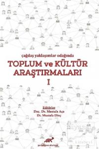 Çağdaş Yaklaşımlar Odağında Toplum ve Kültür Araştırmaları 1