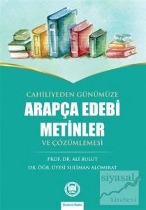 Cahiliyeden Günümüze Arapça Edebi Metinler ve Çözümlemesi