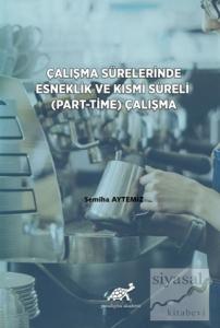 Çalışma Sürelerinde Esneklik ve Kısmi Süreli (Part-Time) Çalışma