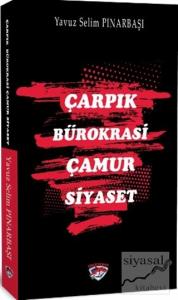 Çarpık Bürokrasi Çamur Siyaset