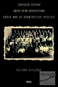 Ceditçilik Dönemi Kazan Tatar Edebiyatında Kadın Hak Ve Hürriyetleri Meselesi