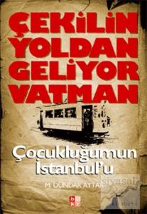 Çekilin Yoldan Geliyor Vatman Çocukluğumun İstanbul'u