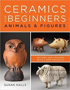 Ceramics for Beginners: Animals Figures (Ciltli)