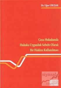 Ceza Hukukunda Hukuka Uygunluk Sebebi Olarak Bir Hakkın Kullanılması