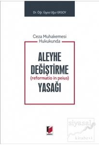 Ceza Muhakemesi Hukukunda Aleyhe Değiştirme (Reformatio in Peius) Yasağı (Ciltli)