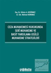 Ceza Muhakemesi Hukukunda Seri Muhakeme ve Basit Yargılama Usulü Muhakeme Stratejileri