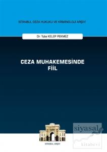 Ceza Muhakemesinde Fiil - İstanbul Ceza Hukuku ve Kriminoloji Arşivi (Ciltli)