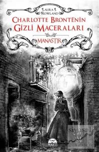 Charlotte Bronte'nin Gizli Maceraları: Manastır (Ciltli)