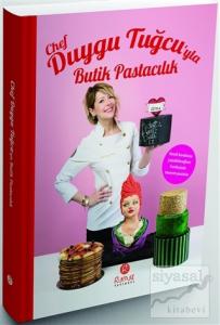 Chef Duygu Tuğcu'yla Butik Pastacılık (Ciltli)