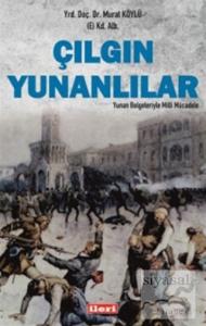 Çılgın Yunanlılar: Yunan Belgeleriyle Milli Mücadele