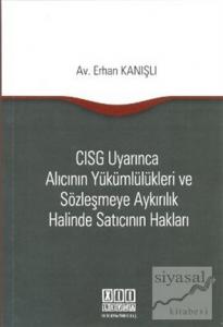 CISG Uyarınca Alıcının Yükümlülükleri ve Sözleşmeye Aykırılık Halinde Satıcının Hakları