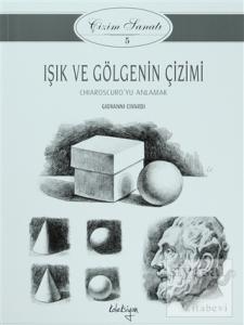Çizim Sanatı 5 - Işık ve Gölgenin Çizimi