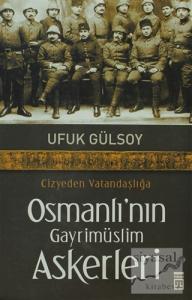 Cizyeden Vatandaşlığa Osmanlı'nın Gayrimüslim Askerleri