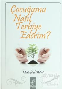 Çocuğumu Nasıl Terbiye Ederim? (Ciltli)