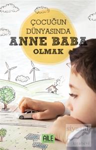 Çocuğun Dünyasında Anne Baba Olmak