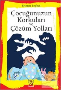Çocuğunuzun Korkuları ve Çözüm Yolları