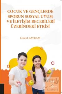 Çocuk ve Gençlerde Sporun Sosyal Uyum ve İletişim Becerileri Üzerindeki Etkisi