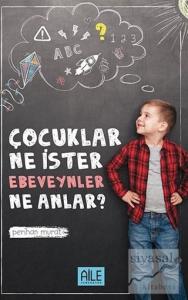 Çocuklar Ne İster Ebevenler Ne Anlar?