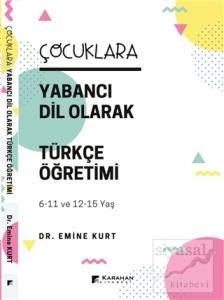 Çocuklara Yabancı Dil Olarak Türkçe Öğretimi (6-11 Yaş ve 12-15 Yaş) Çocuklara Yabancı Dil Olarak Türkçe Öğretimi (6-11 Yaş ve 12-15 Yaş)
