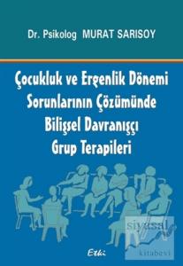 Çocukluk ve Ergenlik Dönemi Sorunlarının Çözümünde Bilişsel Davranışçı Grup Terapileri