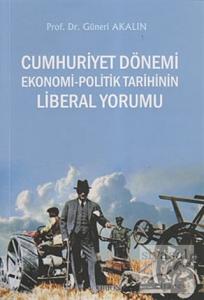 Cumhuriyet Dönemi Ekonomi-Politik Tarihinin Liberal Yorumu