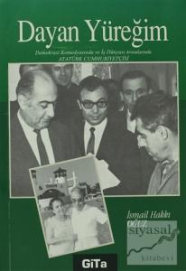 Dayan Yüreğim Demokrasi Komedyasında ve İş Dünyası Arenalarında Atatürk Cumhuriyetçisi