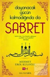 Dayanacak Gücün Kalmadığında da Sabret