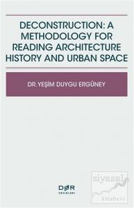 Deconstruction: A Methodology For Reading Architecture History and Urban Space