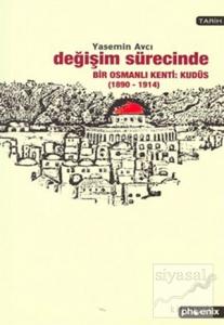 Değişim Sürecinde Bir Osmanlı Kenti: Kudüs (1890-1914)