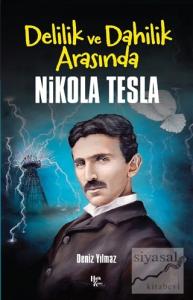 Delilik ve Dahilik Arasında Nikola Tesla