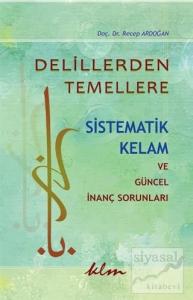 Delillerden Temellere Sistematik Kelam ve Güncel İnanç Sorunları