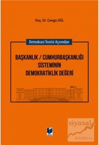 Demokrasi Teorisi Açısından Başkanlık / Cumhurbaşkanlığı Sisteminin Demokratiklik Değeri (Ciltli)