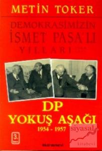 Demokrasimizin İsmet Paşalı Yılları 1944-1973 Cilt: 3 DP Yokuş Aşağı 1954-1957