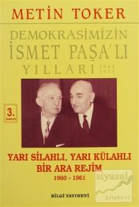 Demokrasimizin İsmet Paşa'lı Yılları 1944-1973 Cilt: 5 Yarı Silahlı, Yarı Külahlı Bir Ara Rejim 1960-1961