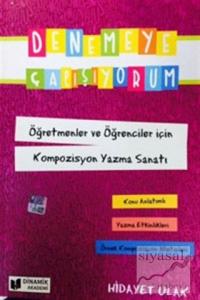 Denemeye Çalışıyorum Öğretmenler ve Öğrenciler için Kompozisyon Yazma Sanatı