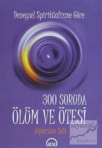 Deneysel  Spiritüalizme Göre: 300 Soruda Ölüm ve Ötesi